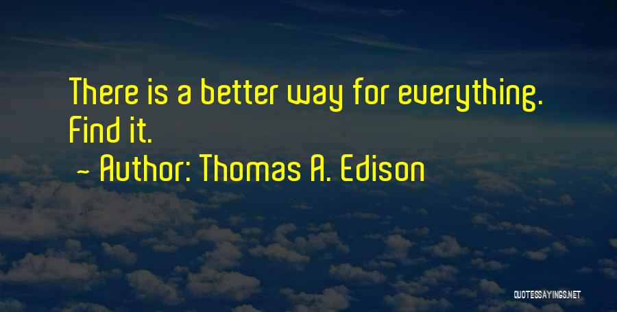 Thomas A. Edison Quotes: There Is A Better Way For Everything. Find It.