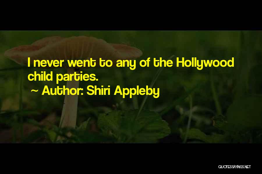 Shiri Appleby Quotes: I Never Went To Any Of The Hollywood Child Parties.