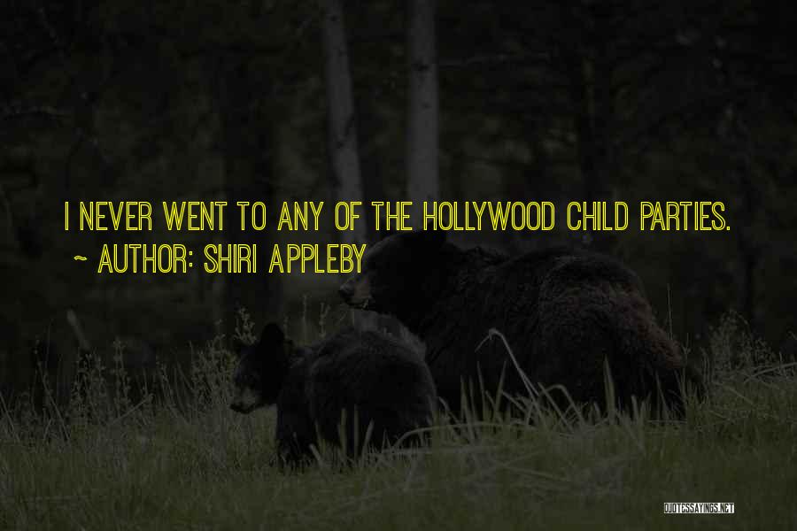 Shiri Appleby Quotes: I Never Went To Any Of The Hollywood Child Parties.