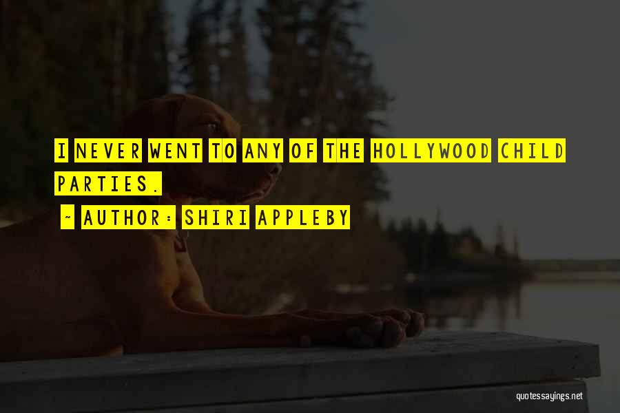 Shiri Appleby Quotes: I Never Went To Any Of The Hollywood Child Parties.