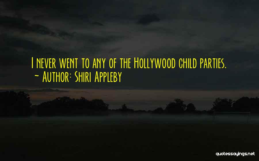Shiri Appleby Quotes: I Never Went To Any Of The Hollywood Child Parties.