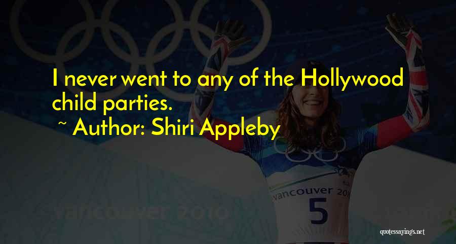 Shiri Appleby Quotes: I Never Went To Any Of The Hollywood Child Parties.