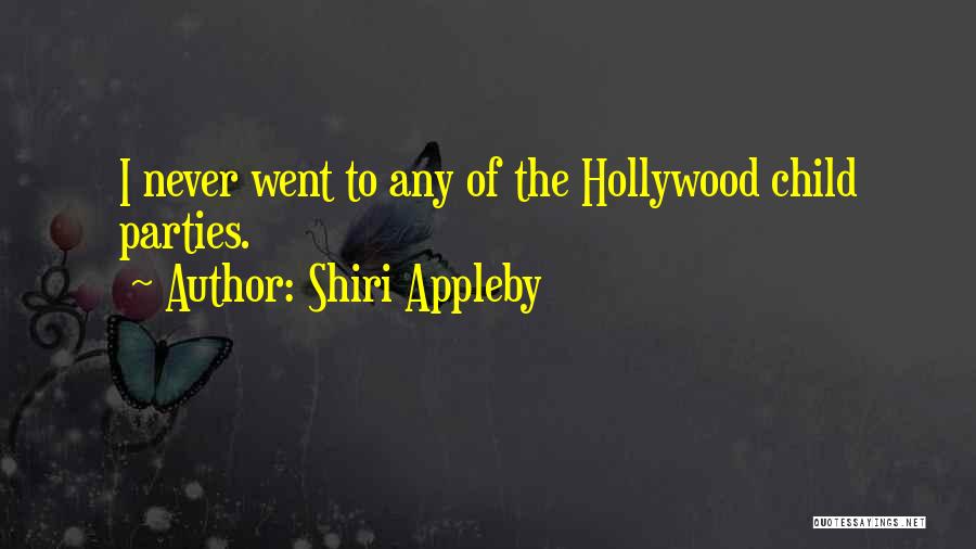 Shiri Appleby Quotes: I Never Went To Any Of The Hollywood Child Parties.