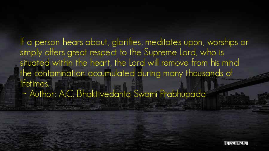 A.C. Bhaktivedanta Swami Prabhupada Quotes: If A Person Hears About, Glorifies, Meditates Upon, Worships Or Simply Offers Great Respect To The Supreme Lord, Who Is