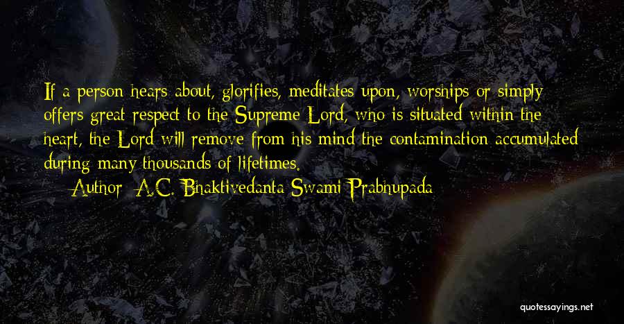 A.C. Bhaktivedanta Swami Prabhupada Quotes: If A Person Hears About, Glorifies, Meditates Upon, Worships Or Simply Offers Great Respect To The Supreme Lord, Who Is