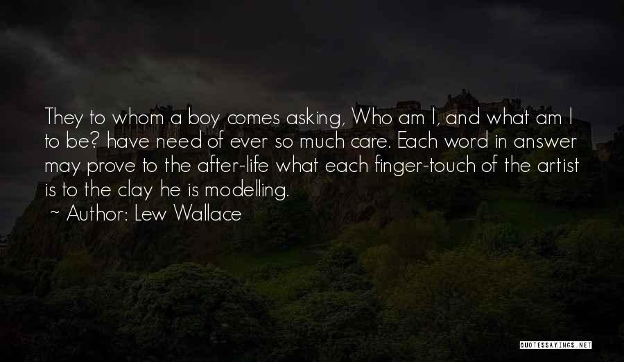 Lew Wallace Quotes: They To Whom A Boy Comes Asking, Who Am I, And What Am I To Be? Have Need Of Ever
