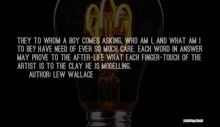 Lew Wallace Quotes: They To Whom A Boy Comes Asking, Who Am I, And What Am I To Be? Have Need Of Ever