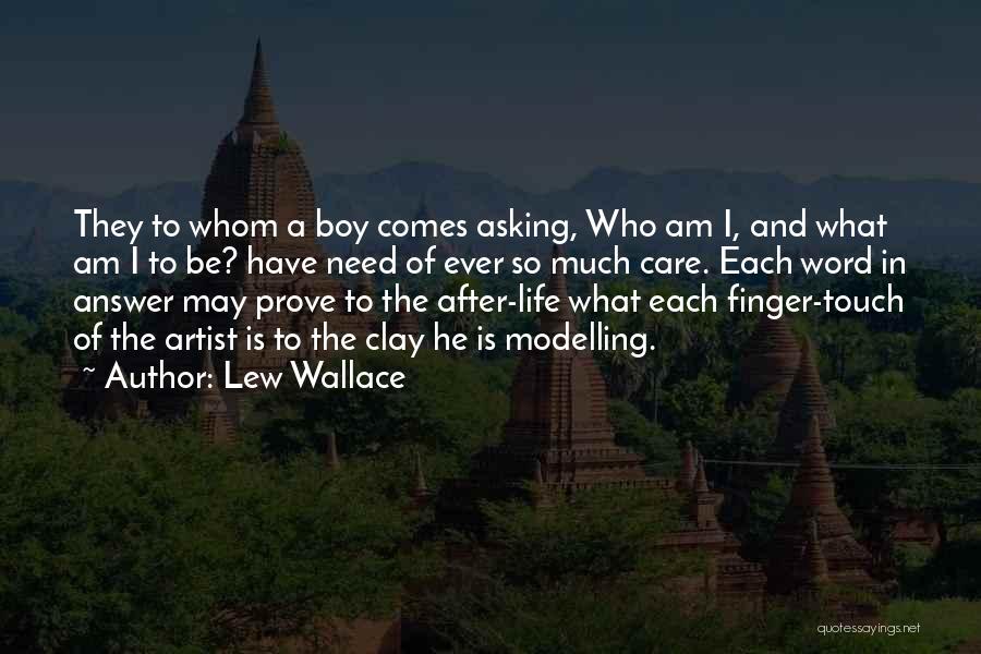 Lew Wallace Quotes: They To Whom A Boy Comes Asking, Who Am I, And What Am I To Be? Have Need Of Ever