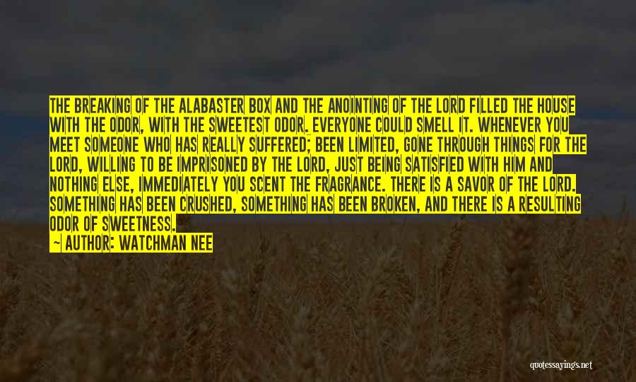 Watchman Nee Quotes: The Breaking Of The Alabaster Box And The Anointing Of The Lord Filled The House With The Odor, With The