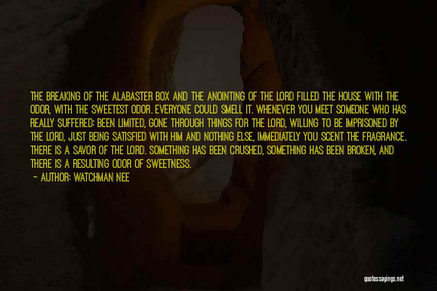 Watchman Nee Quotes: The Breaking Of The Alabaster Box And The Anointing Of The Lord Filled The House With The Odor, With The
