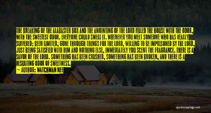 Watchman Nee Quotes: The Breaking Of The Alabaster Box And The Anointing Of The Lord Filled The House With The Odor, With The