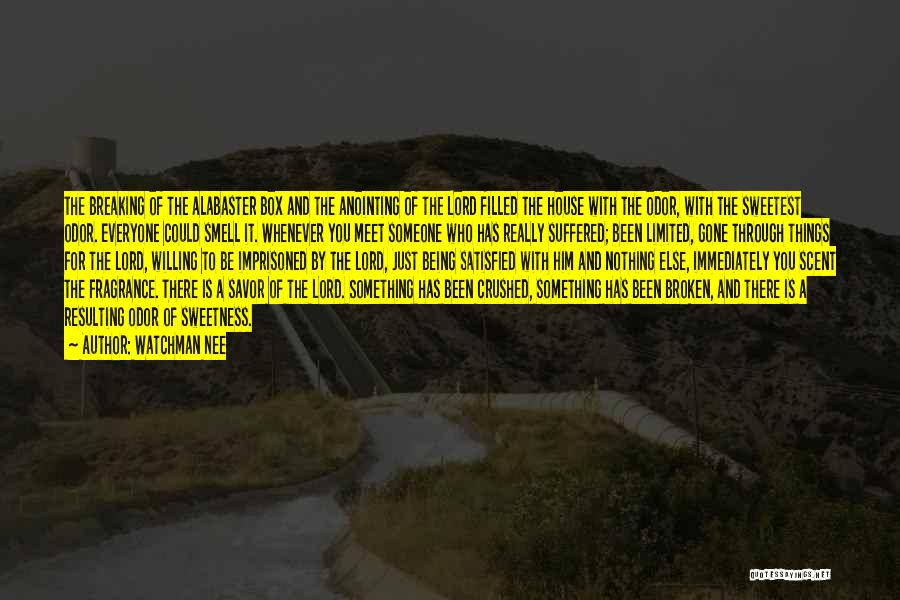 Watchman Nee Quotes: The Breaking Of The Alabaster Box And The Anointing Of The Lord Filled The House With The Odor, With The