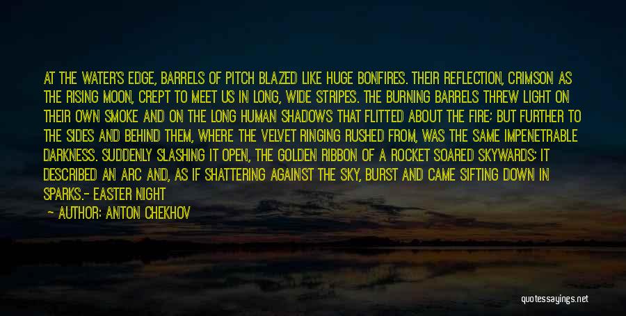 Anton Chekhov Quotes: At The Water's Edge, Barrels Of Pitch Blazed Like Huge Bonfires. Their Reflection, Crimson As The Rising Moon, Crept To