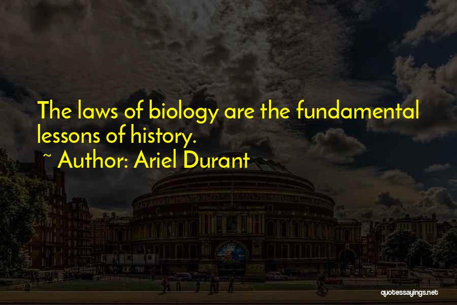 Ariel Durant Quotes: The Laws Of Biology Are The Fundamental Lessons Of History.