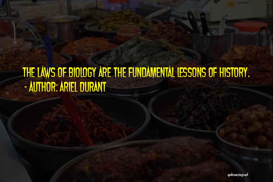Ariel Durant Quotes: The Laws Of Biology Are The Fundamental Lessons Of History.