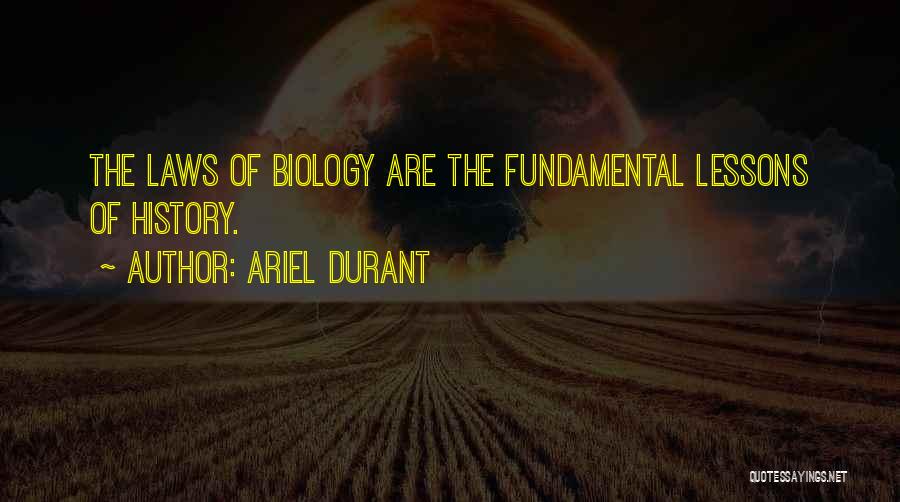 Ariel Durant Quotes: The Laws Of Biology Are The Fundamental Lessons Of History.
