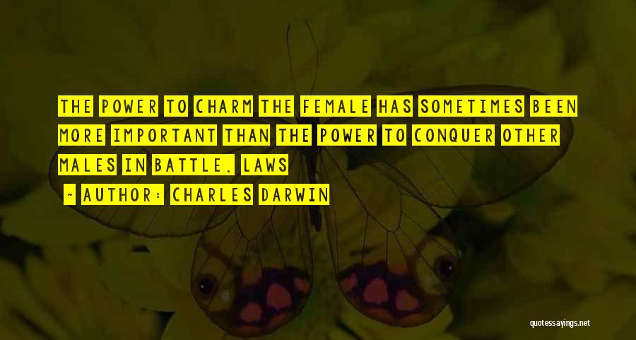 Charles Darwin Quotes: The Power To Charm The Female Has Sometimes Been More Important Than The Power To Conquer Other Males In Battle.