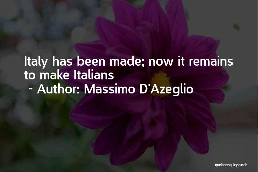 Massimo D'Azeglio Quotes: Italy Has Been Made; Now It Remains To Make Italians