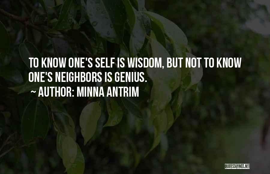 Minna Antrim Quotes: To Know One's Self Is Wisdom, But Not To Know One's Neighbors Is Genius.