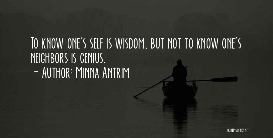 Minna Antrim Quotes: To Know One's Self Is Wisdom, But Not To Know One's Neighbors Is Genius.