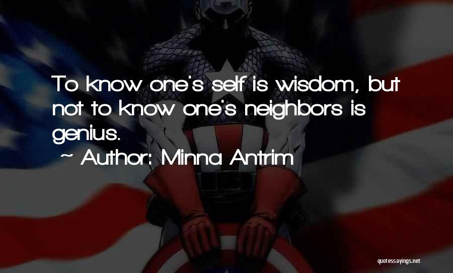 Minna Antrim Quotes: To Know One's Self Is Wisdom, But Not To Know One's Neighbors Is Genius.