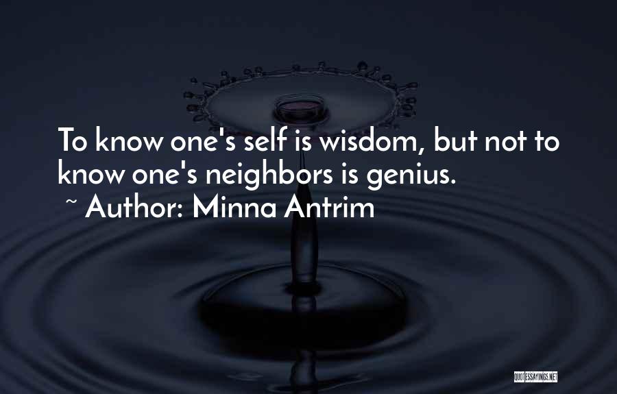 Minna Antrim Quotes: To Know One's Self Is Wisdom, But Not To Know One's Neighbors Is Genius.