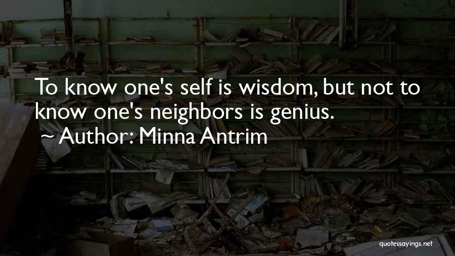 Minna Antrim Quotes: To Know One's Self Is Wisdom, But Not To Know One's Neighbors Is Genius.