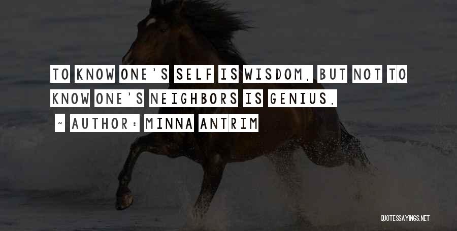 Minna Antrim Quotes: To Know One's Self Is Wisdom, But Not To Know One's Neighbors Is Genius.