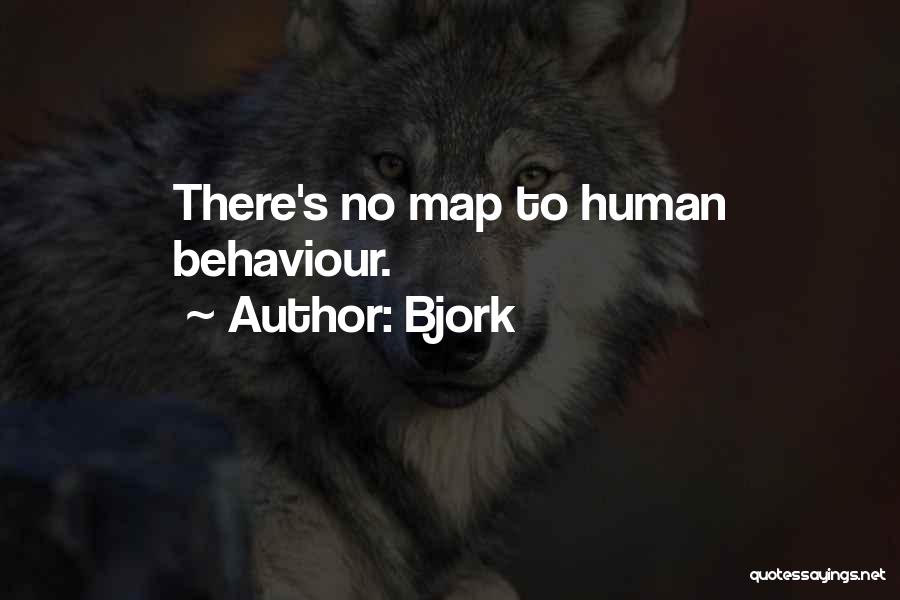 Bjork Quotes: There's No Map To Human Behaviour.