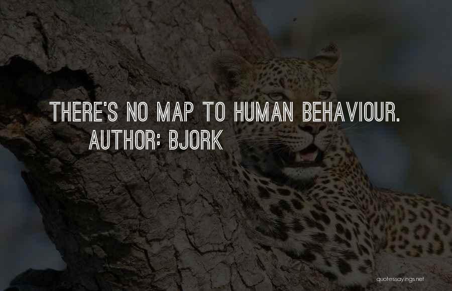 Bjork Quotes: There's No Map To Human Behaviour.