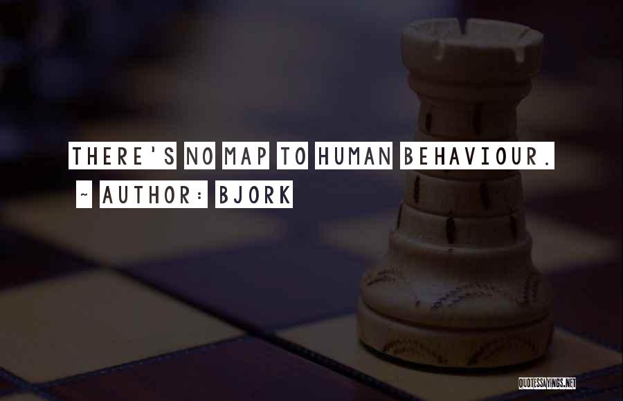 Bjork Quotes: There's No Map To Human Behaviour.