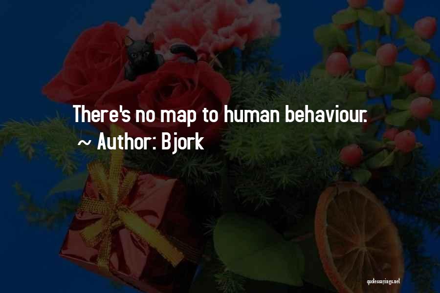 Bjork Quotes: There's No Map To Human Behaviour.