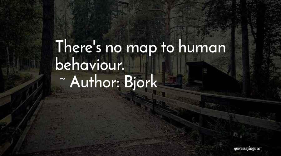 Bjork Quotes: There's No Map To Human Behaviour.