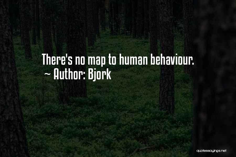 Bjork Quotes: There's No Map To Human Behaviour.