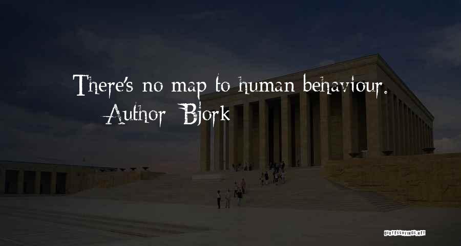 Bjork Quotes: There's No Map To Human Behaviour.