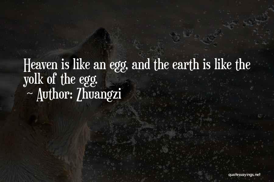 Zhuangzi Quotes: Heaven Is Like An Egg, And The Earth Is Like The Yolk Of The Egg.