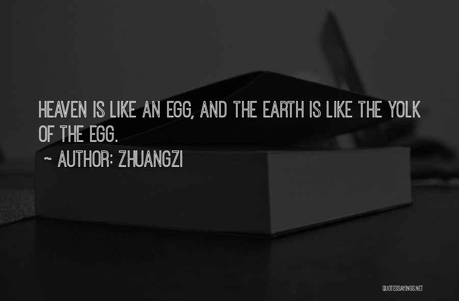 Zhuangzi Quotes: Heaven Is Like An Egg, And The Earth Is Like The Yolk Of The Egg.
