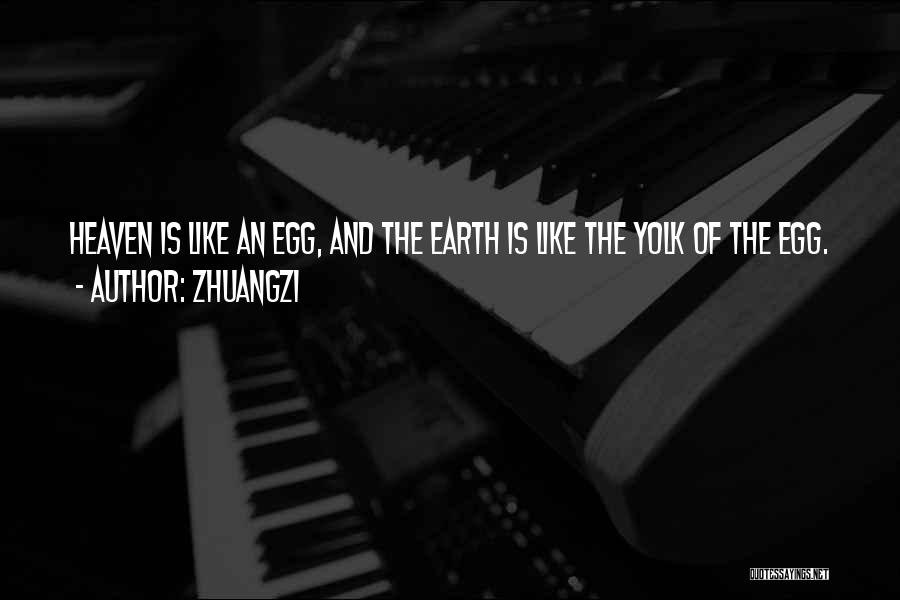 Zhuangzi Quotes: Heaven Is Like An Egg, And The Earth Is Like The Yolk Of The Egg.
