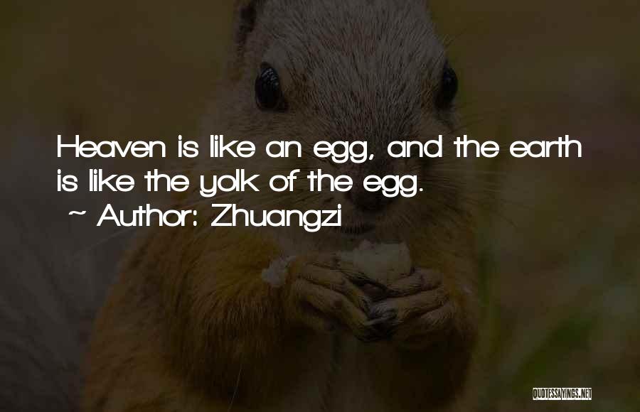 Zhuangzi Quotes: Heaven Is Like An Egg, And The Earth Is Like The Yolk Of The Egg.