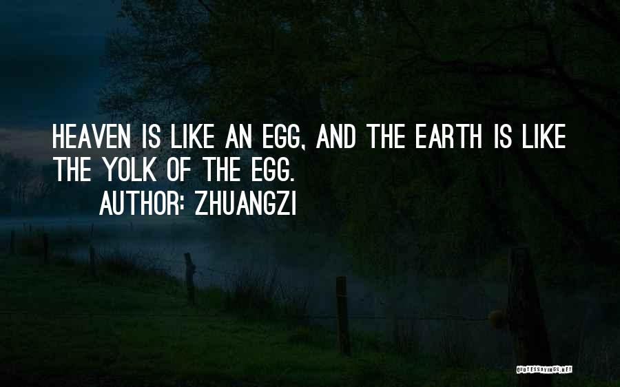 Zhuangzi Quotes: Heaven Is Like An Egg, And The Earth Is Like The Yolk Of The Egg.