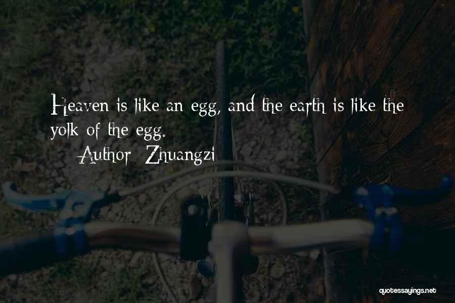 Zhuangzi Quotes: Heaven Is Like An Egg, And The Earth Is Like The Yolk Of The Egg.