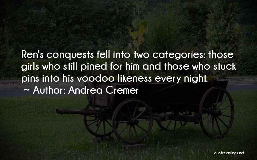 Andrea Cremer Quotes: Ren's Conquests Fell Into Two Categories: Those Girls Who Still Pined For Him And Those Who Stuck Pins Into His