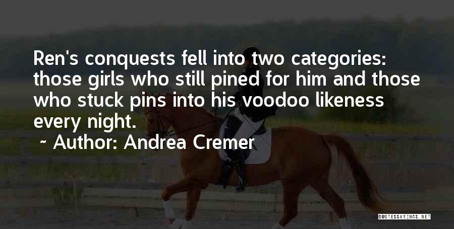 Andrea Cremer Quotes: Ren's Conquests Fell Into Two Categories: Those Girls Who Still Pined For Him And Those Who Stuck Pins Into His