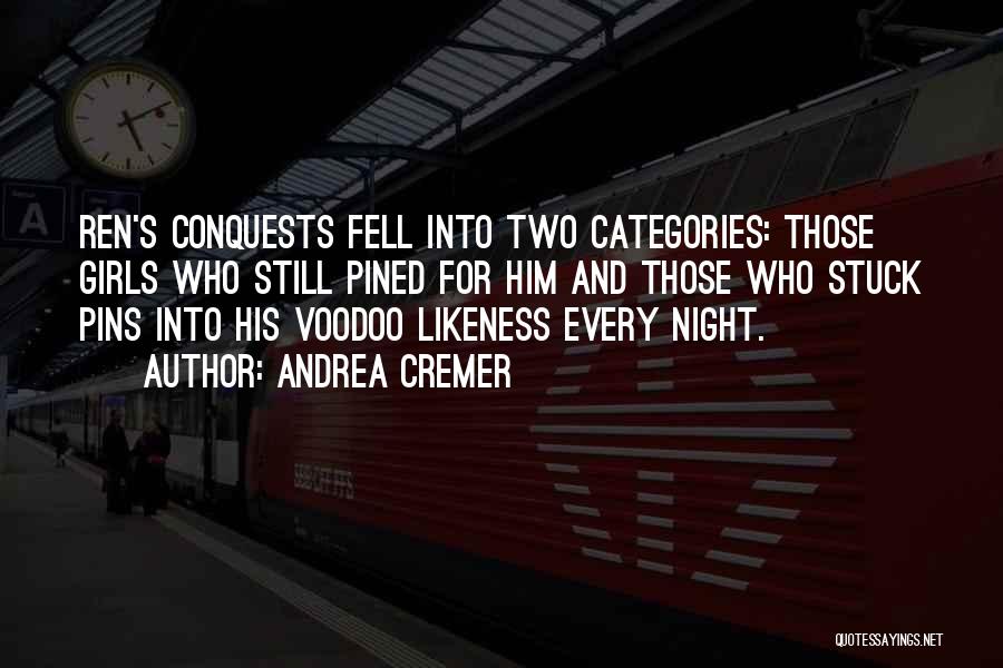 Andrea Cremer Quotes: Ren's Conquests Fell Into Two Categories: Those Girls Who Still Pined For Him And Those Who Stuck Pins Into His