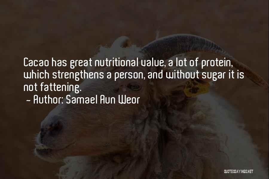 Samael Aun Weor Quotes: Cacao Has Great Nutritional Value, A Lot Of Protein, Which Strengthens A Person, And Without Sugar It Is Not Fattening.