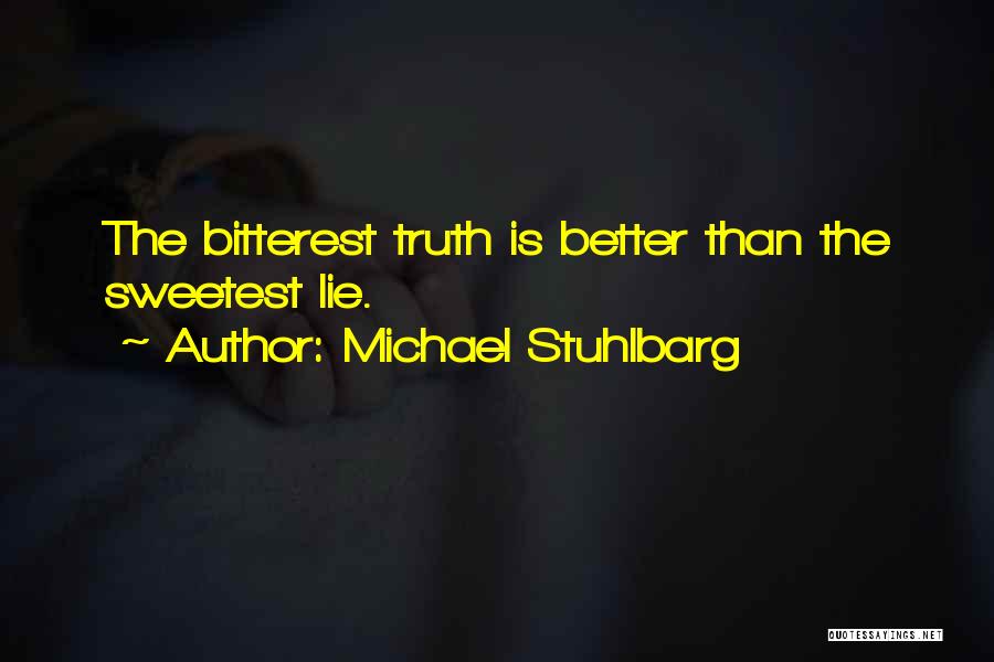 Michael Stuhlbarg Quotes: The Bitterest Truth Is Better Than The Sweetest Lie.