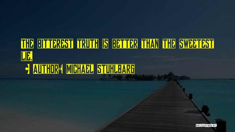 Michael Stuhlbarg Quotes: The Bitterest Truth Is Better Than The Sweetest Lie.