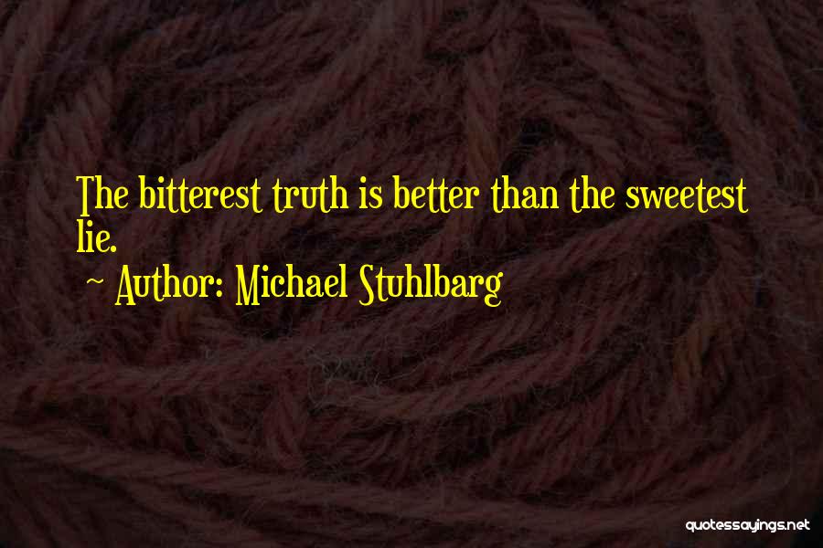 Michael Stuhlbarg Quotes: The Bitterest Truth Is Better Than The Sweetest Lie.