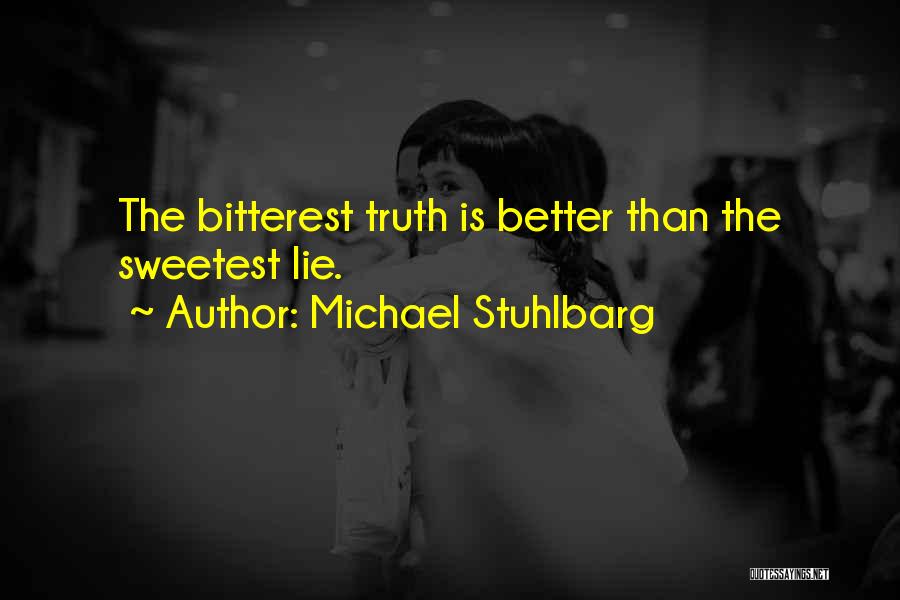 Michael Stuhlbarg Quotes: The Bitterest Truth Is Better Than The Sweetest Lie.