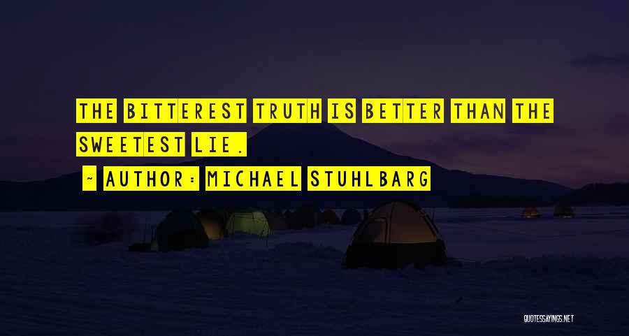 Michael Stuhlbarg Quotes: The Bitterest Truth Is Better Than The Sweetest Lie.